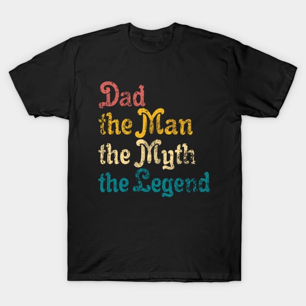 DAD The Man The Myth The Legend T-Shirt by UranusArts